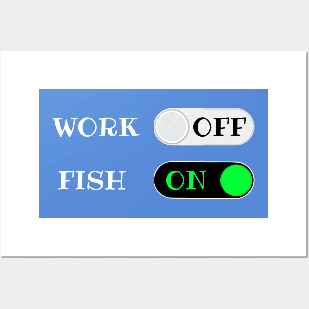 Work OFF Fish ON - funny retirement quotes Wall Art by BrederWorks